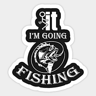 Fuck It I'm Going Fishing T-shirt Sticker